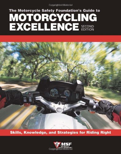 Stock image for The Motorcycle Safety Foundation's Guide to Motorcycling Excellence: Skills, Knowledge, and Strategies for Riding Right (2nd Edition) for sale by Once Upon A Time Books