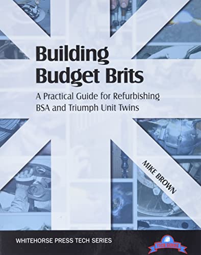 Building Budget Brits: A Practical Guide for Refurbishing BSA and Triumph Unit Twins (Tech Series) (9781884313622) by Brown, Mike