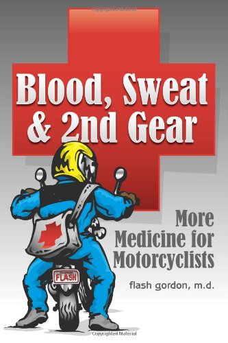 Stock image for Blood, Sweat & 2nd Gear: More Medicine for Motorcyclists for sale by St Vincent de Paul of Lane County
