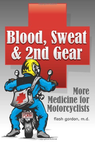 Stock image for Blood, Sweat & 2nd Gear : More Medicine for Motorcyclists for sale by Better World Books: West