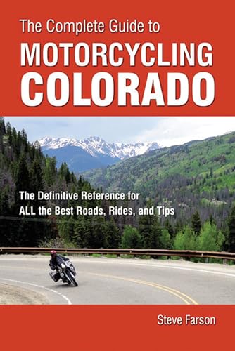 Stock image for The Complete Guide to Motorcycling Colorado: The Definitive Reference for ALL the Best Roads, Rides, and Tips for sale by SecondSale