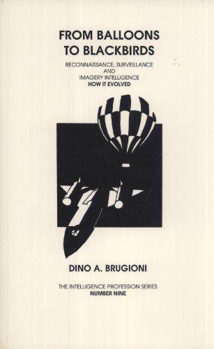 Stock image for From Balloons to Blackbirds: Reconnaissance Surveillance and Imagery Intelligence. How It Evolved (The Intelligence Profession Series Number 9) for sale by Calliopebooks