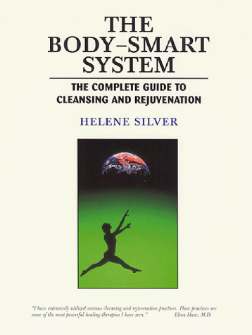 The Body Smart System: the Complete Guide to Cleansing and Rejuvenation