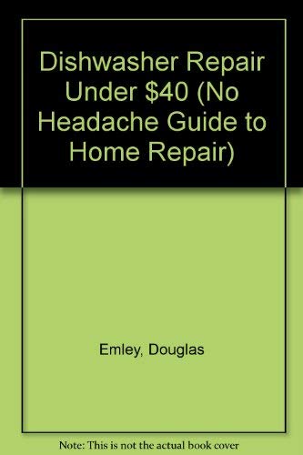 9781884348037: Dishwasher Repair Under $40 (No Headache Guide to Home Repair)