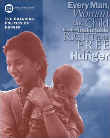 Imagen de archivo de The Changing Politics of Hunger: Hunger 1999 a la venta por Better World Books