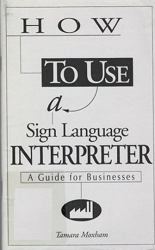 Beispielbild fr How to Use a Sign Language Interpreter: A Guide for Businesses zum Verkauf von HPB-Diamond