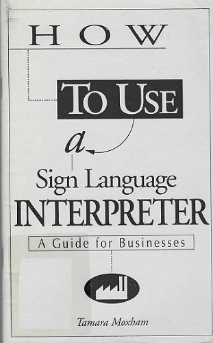 Stock image for How to Use a Sign Language Interpreter: A Guide for Businesses for sale by HPB-Diamond