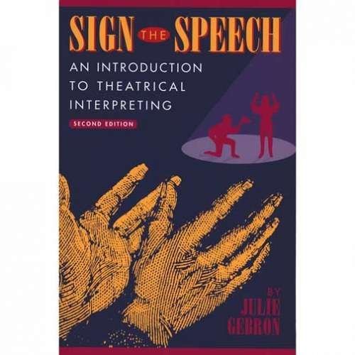 Stock image for Sign the Speech: An Introduction to Theatrical Interpreting for sale by Solr Books