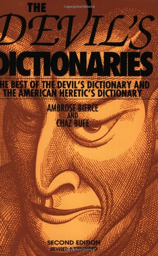 The Devil's Dictionaries: The Best of the Devil's Dictionary and the American Heretic's Dictionary (9781884365355) by Bierce, Ambrose; Bufe, Chaz