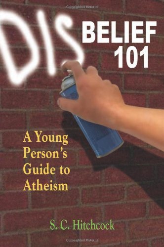 Beispielbild fr Disbelief 101 a Young Person's Guide to Atheism zum Verkauf von Chequamegon Books