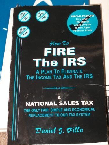 Imagen de archivo de How to Fire the IRS: A Plan to Eliminate the Income Tax and the IRS a la venta por Wonder Book