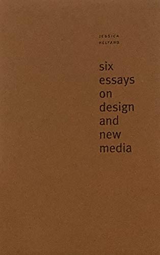 Six (+2) Essays on Design and New Media (9781884381096) by Helfand, Jessica