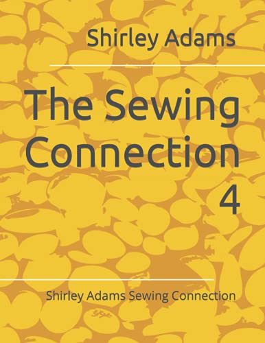 The Sewing Connection 4: Shirley Adams Sewing Connection (9781884389030) by Adams, Shirley