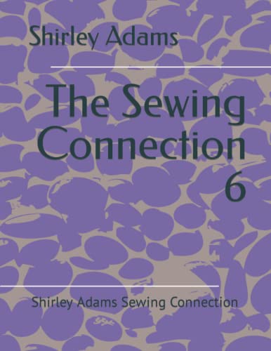 The Sewing Connection 6: Shirley Adams Sewing Connection (9781884389054) by Adams, Shirley