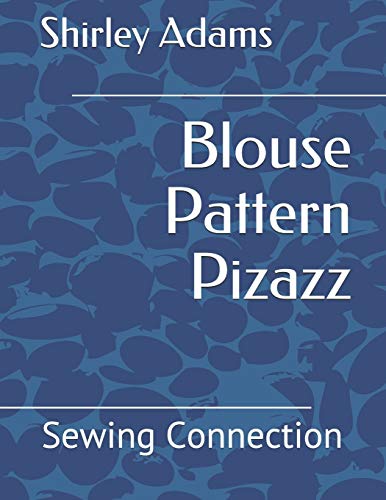 Blouse Pattern Pizazz (The Sewing Connection) (9781884389092) by Adams, Shirley