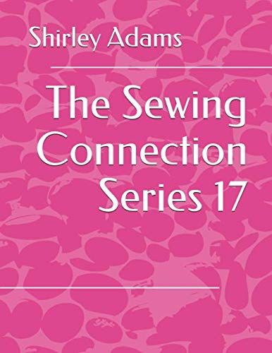 9781884389375: The Sewing Connection 17: Shirley Adams Sewing Connection