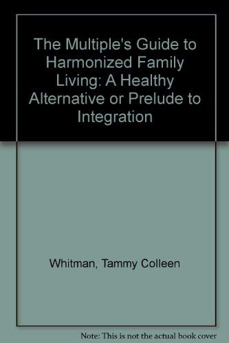 Stock image for The Multiple's Guide to Harmonized Family Living: A Healthy Alternative or Prelude to Integration for sale by Goldstone Books