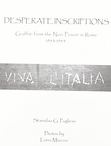 Beispielbild fr Desperate Inscriptions: Graffiti from the Nazi Prison in Rome, 1943-1944 zum Verkauf von Revaluation Books