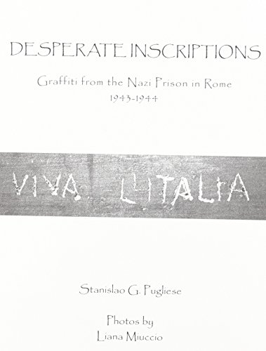 Stock image for Desperate Inscriptions: Graffiti from the Nazi Prison in Rome, 1943-1944 for sale by Revaluation Books