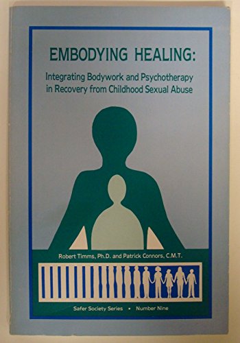 Stock image for Embodying Healing: Integrating Bodywork & Psychotherapy in Recovery from Childhood Sexual Abuse for sale by ThriftBooks-Dallas