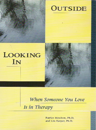 Outside Looking in: When Someone You Love Is in Therapy (9781884444579) by Moulton, Patrice; Harper, Lin