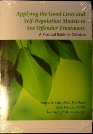 Stock image for Applying Good Lives and Self Regulation Models to Sex Offender Treatment: A Practical Guide for Clinicians for sale by GF Books, Inc.