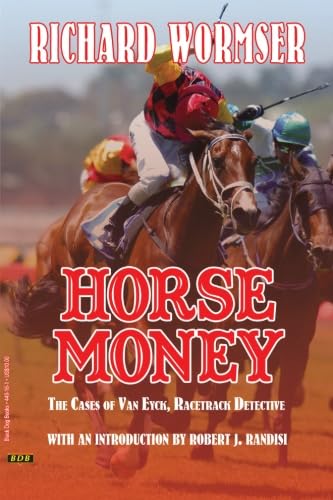 Horse Money: The Cases of Van Eyck, Racetrack Detective (9781884449161) by Wormser, Richard