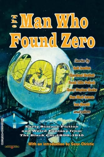 Beispielbild fr The Man Who Found Zero: Early Science Fiction and Weird Fantasy from The Black Cat, 1896-1915 zum Verkauf von Revaluation Books