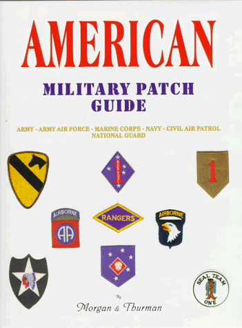 Beispielbild fr American Military Patch Guide: Army, Army Air Force, Marine Corps, Navy, Civil Air Patrol, National Guard zum Verkauf von Byrd Books