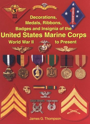 Beispielbild fr Decorations, Medals, Ribbons, Badges and Insignia of the United States Marine Corps: World War II to Present zum Verkauf von HPB-Red