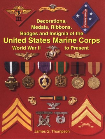 Stock image for Decorations, Medals, Ribbons, Badges and Insignia of the United States Marine Corps: World War II to Present for sale by Front Cover Books