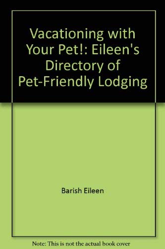 Imagen de archivo de Vacationing with Your Pet! : Eileen's Directory of Pet-Friendly Lodging a la venta por Better World Books