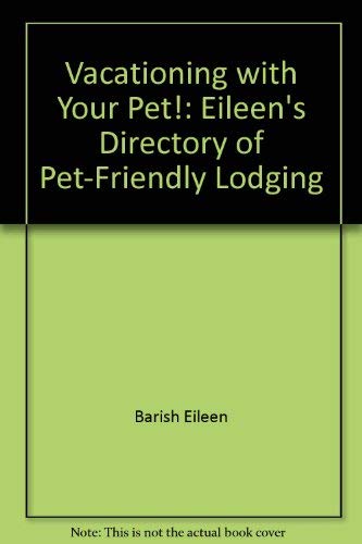 Stock image for Vacationing with Your Pet! : Eileen's Directory of Pet-Friendly Lodging for sale by Better World Books