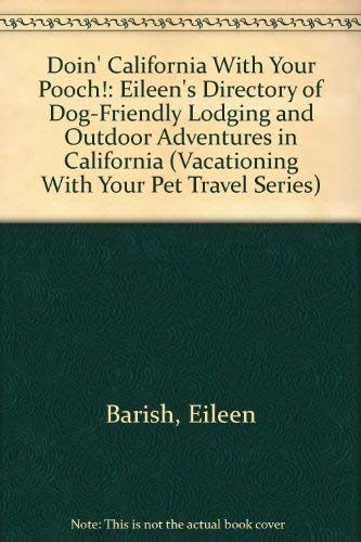 Stock image for Doin' California With Your Pooch!: Eileen's Directory of Dog-Friendly Lodging and Outdoor Adventures in California (Vacationing With Your Pet Travel Series) for sale by HPB Inc.