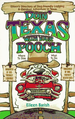 Stock image for Doin' Texas With Your Pooch: Eileen's Directory of Dog-Friendly Lodging & Outdoor Adventure in Texas (Vacationing With Your Pet Travel Series) for sale by Wonder Book