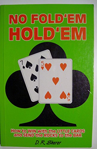Beispielbild fr No fold'em hold'em: How to win with the little cards and send the rocks to the bar zum Verkauf von WorldofBooks