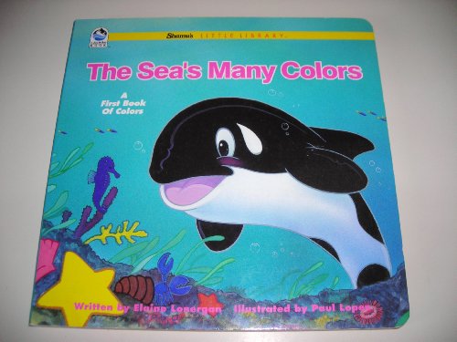 The Sea's Many Colors: A First Book of Colors (Shamu's Little Library) (9781884506017) by Lonergan, Elaine