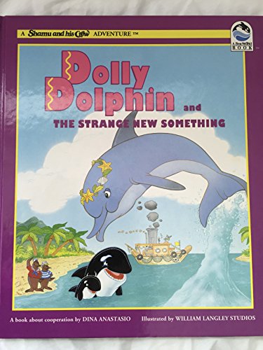 9781884506079: Dolly Dolphin and the Strange New Something: A Book About Cooperation (Shamu and His Crew Adventure)