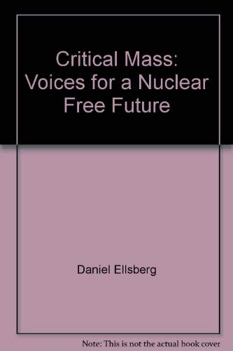 Critical Mass: Voices for a Nuclear Free Future (9781884519161) by Daniel Ellsberg