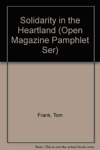 Solidarity in the Heartland (Open Magazine Pamphlet Ser) (9781884519178) by Frank, Tom; Mulcahey, Dave