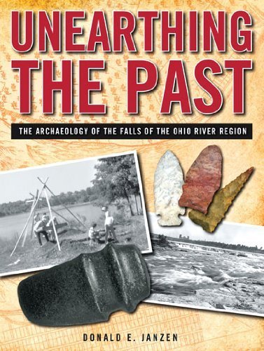 Beispielbild fr Unearthing the Past the Archaeology of the Falls of the Ohio River Region [Signed] zum Verkauf von A Book By Its Cover