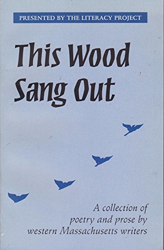 9781884540158: This Wood Sang Out: A Collection of Poetry & Prose by Western Massachusetts Writers Presented by the Literacy Project