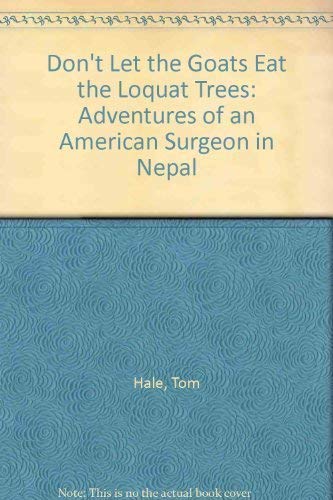 Beispielbild fr Don't Let the Goats Eat the Loquat Trees: Adventures of an American Surgeon in Nepal zum Verkauf von Wonder Book