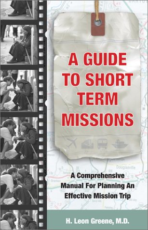 Imagen de archivo de A Guide to Short Term Missions: A Comprehensive Manual for Planning an Effective Mission Trip a la venta por WorldofBooks