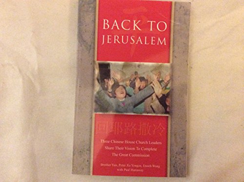 Stock image for Back to Jerusalem: Three Chinese House Church Leaders Share Their Vision to Complete the Great Commission for sale by ThriftBooks-Atlanta
