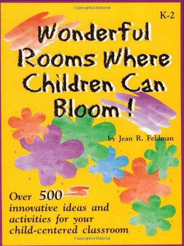 Beispielbild fr Wonderful Rooms Where Children Can Bloom! : Over 500 Innovative Ideas and Activities for Your Child-Centered Classroom zum Verkauf von Better World Books