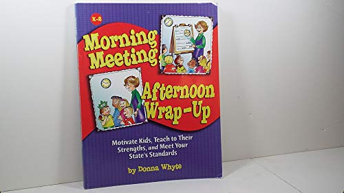 Beispielbild fr Morning Meeting, Afternoon Wrap-up: How To Motivate Kids, Teach To Their Strengths, And Meet Your State's Standards zum Verkauf von Better World Books