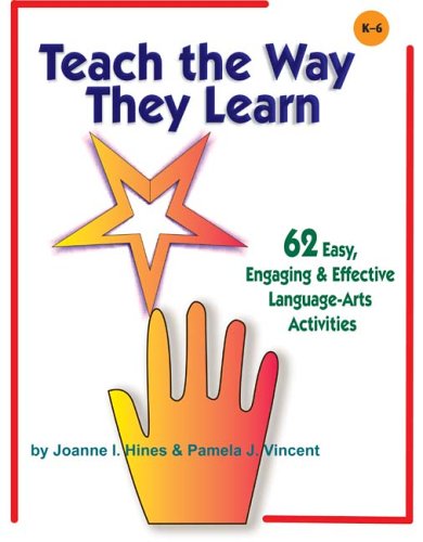 Teach the Way They Learn: 62 Easy, Engaging & Effective Language Arts Activities (9781884548727) by Joanne I. Hines; Pamela J. Vincent