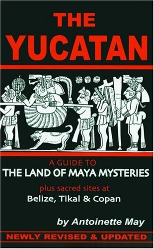 Beispielbild fr The Yucatan: A Guide to the Land of Maya Mysteries Plus Sacred Sites at Belize, Tikal, and Copan zum Verkauf von Books From California