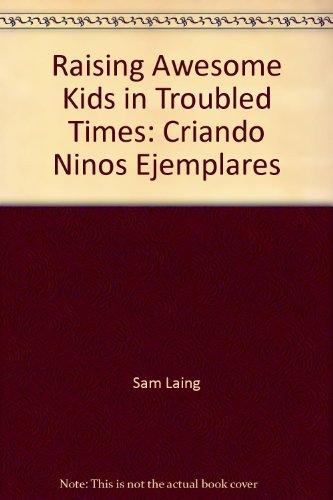9781884553974: Raising Awesome Kids in Troubled Times: Criando Ninos Ejemplares